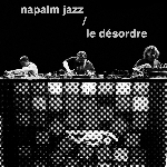 Napalm Jazz – Le Désordre