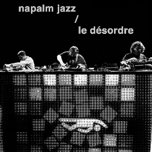 Napalm Jazz – Le Désordre