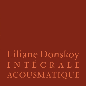 Liliane Donskoy – Intégrale Acousmatique (Hardboard Linen Screen Printed Box Set Edition)