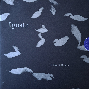 Ignatz – I Don't Know