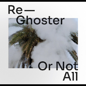 Re-Ghoster – Or Not All