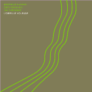 Brunhild Ferrari, Eiko Ishibashi, Jim O'rourke – L'oreille Voleuse