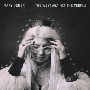 Mary Ocher – The West Against The People (Colored Vinyl)