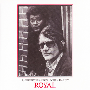 Anthony Braxton & Derek Bailey – Royal Volumes 1 & 2