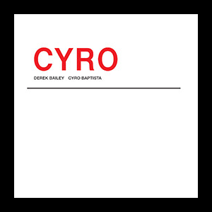Derek Bailey & Cyro Baptista – Cyro