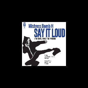 Mistress Bomb H – Say It Loud / I'm Girl And I'm Proud