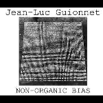 Jean-Luc Guionnet – Non-Organic Bias