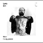 Larry Dirt – Now I Play Piano