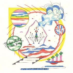Maher Shalal Hash Baz – Je Est Un Autre