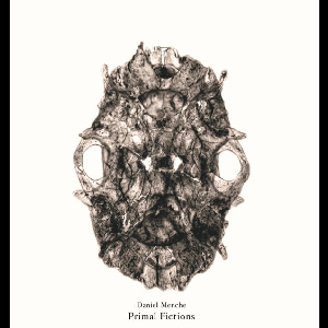Daniel Menche – Primal Fictions