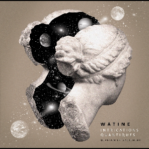Watine – Intrications Quantiques / Quantum Entanglement