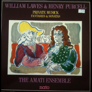 The Amati Ensemble -  William Lawes & Henry Purcell – Private Musick - Fantasies & Sonatas