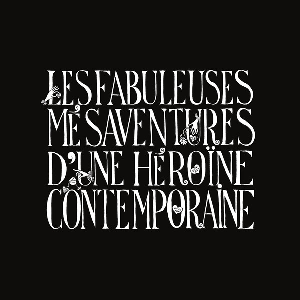 Chloé Delaume – Les Fabuleuses Mésaventures D'une Héroïne Contemporaine