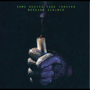 Bernard Szajner – Some Deaths Take Forever