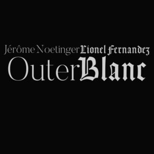 Jérôme Noetinger - Lionel Fernandez – Outer Blanc