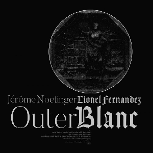 Jérôme Noetinger - Lionel Fernandez – Outer Blanc