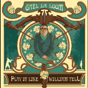 Gaël La Loom – Play It Like William Tell