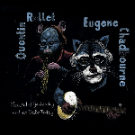 Quentin Rollet - Eugene Chadbourne – Recorded Yesterday And On Sale Today