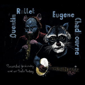 Quentin Rollet - Eugene Chadbourne – Recorded Yesterday And On Sale Today