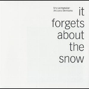 Urs Leimgruber - Jacques Demierre – It Forgets About The Snow