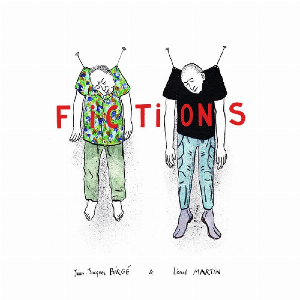 Jean-Jacques Birgé - Lionel Martin – Fictions