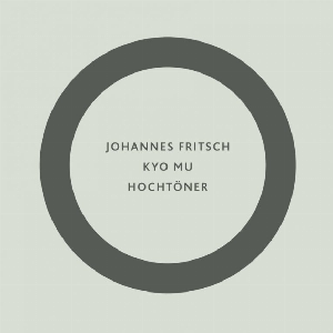 Johannes Fritsch – Kyo Mu / Hochtöner