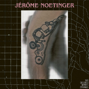 Jérôme Noetinger – Sur Quelques Mondes Étranges