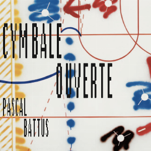 Pascal Battus – Cymbale Ouverte