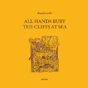 Wanderwelle – All Hands Bury The Cliffs At Sea