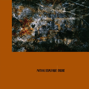 Mathias Delplanque – Encore