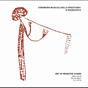 Art Of Primitive Sound – Strumenti Musicali Della Preistoria: Il Paleolitico