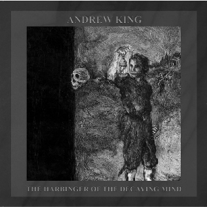 Andrew King – The Harbinger Of The Decaying Mind