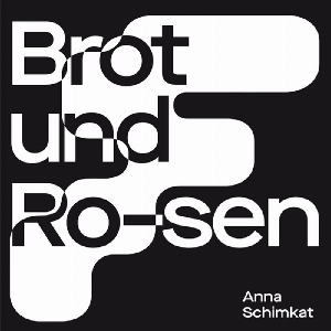 Anna Schimkat – Brot Und Ro-Sen