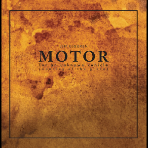 Leif Elggren – Motor For An Unknown Vehicle (Opening Of The Grave)