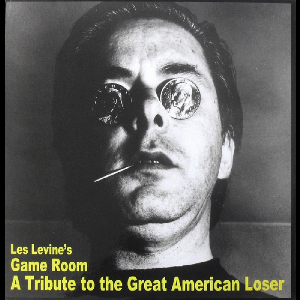 Les Levine – Game Room - A Tribute To The Great American Loser
