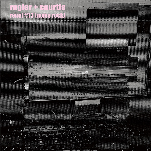 Regler + Courtis – Regel #13 [Noise Rock]