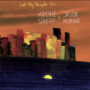Archie Shepp & Jason Moran – – Let My People Go