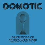 Domotic – Descriptions Of An Unfolding Event