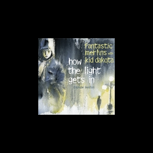 Fantastic Merlins - Kid Dakota – How The Light Gets In
