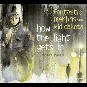 Fantastic Merlins - Kid Dakota – How The Light Gets In