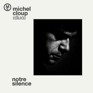 Michel Cloup (Duo) – Notre Silence