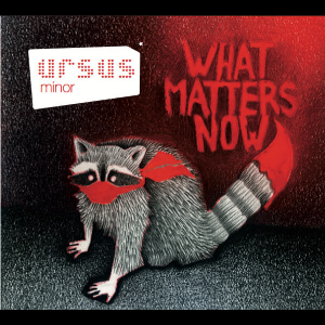 Ursus Minor – What Matters Now