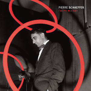 Pierre Schaeffer – L'oeuvre Musicale