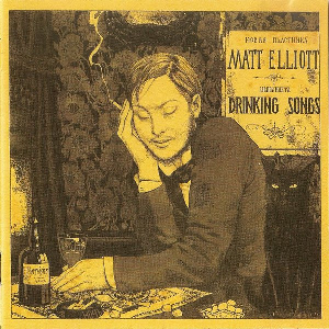 Matt Elliott – Drinking Songs