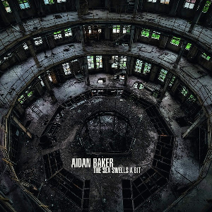 Aidan Baker (Nadja) – The Sea Swells A Bit