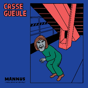 Casse Gueule – Mannus