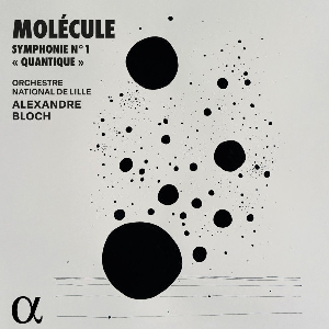 Molecule - L'orchestre National De Lille - Alexandre Bloch – Symphonie N° 1 "Quantique"