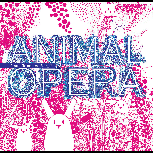 Jean-Jacques Birgé – Animal Opera