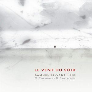 Samuel Silvant Trio – Le Vent Du Soir