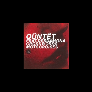 Qüntêt (Feat. Desdamona) – Crosswords / Mots Croisés